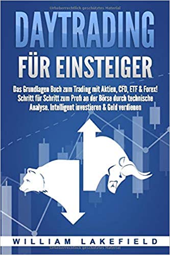 Daytrading für Einsteiger: Das Grundlagen Buch zum Trading mit Aktien, CFD, ETF & Forex