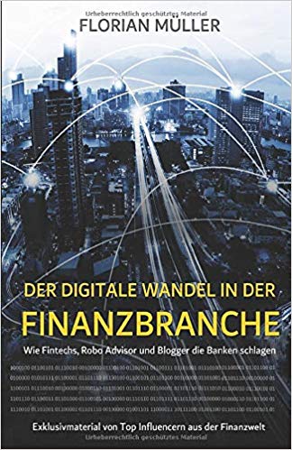 Der digitale Wandel in der Finanzbranche: Wie Fintechs, Robo Advisor und Blogger die Banken schlagen