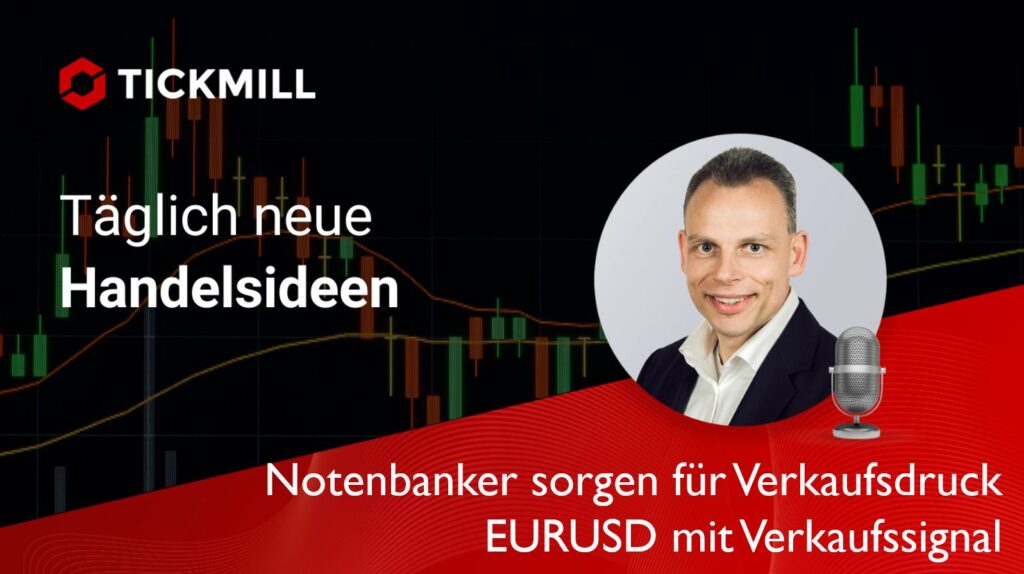 Notenbanker Sorgen Für Verkaufsdruck – EURUSD Mit Verkaufssignal
